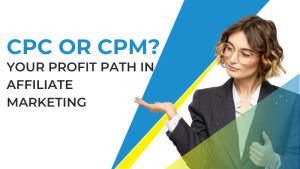 What is CPC in affiliate marketing? CPC or CPM choice?